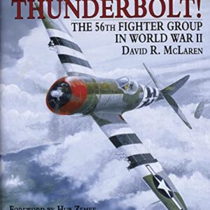 Beware the Thunderbolt The 56th Fighter Group in World War Two by David R Mclaren