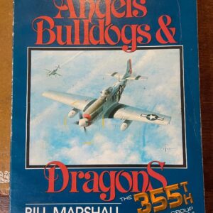 Angels Bulldogs and Dragons - The 355th Fighter Group in World War II by Bill Marshall