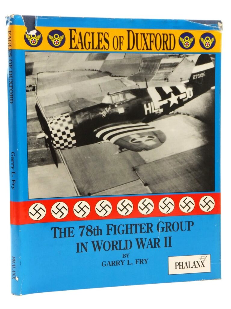 Eagles of Duxford - The 78th Fighter Group in World War Two by Garry L Fry