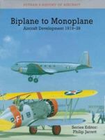 Biplane to Monoplane Aircraft Development 1919 -1939 by Philip Jarrett