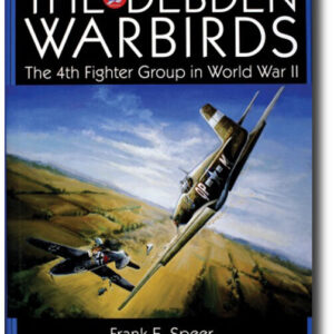 The Debden Warbirds The 4th Fighter Group in World War II by Frank E Speer