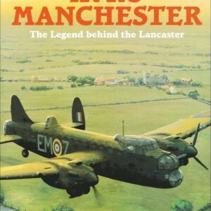 Avro Manchester The Legend behind the Lancaster by Robert Kirby