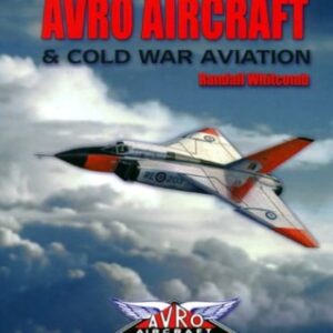 Avro Aircraft and Cold War Aviation by Randall Whitcomb