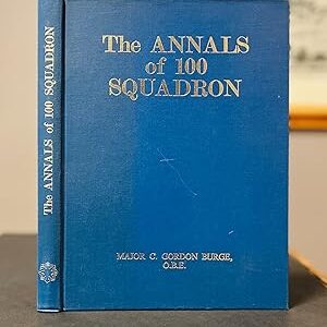 The Annals of 100 Squadron by Major C Gordon Burge O.B.E