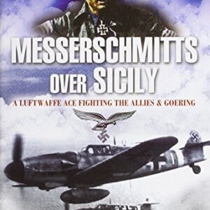 Messerschmitts over Sicily - The Memoirs of Johannes Steinhoff