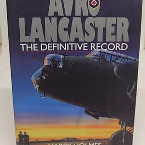 Avro Lancaster The Definitive Record by Harry Holmes