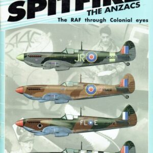 Spitfire the Anzacs - The RAF Through Colonial Eyes by Malcolm Laird and Steve Mackenzie