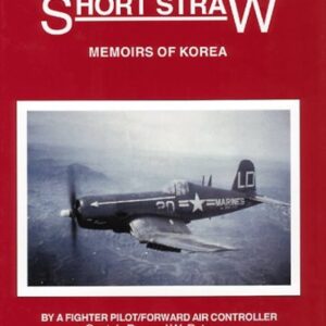 Short Straw Memoirs of Korea by Captain Bernard W Peterson