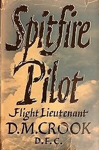 Spitfire Pilot by Flight Lieutenant D M Crook D.F.C