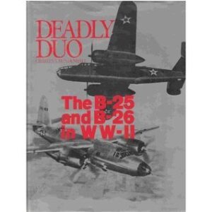 Deadly Duo The B-25 and B-26 in WW-11 by Charles A Mendenhall