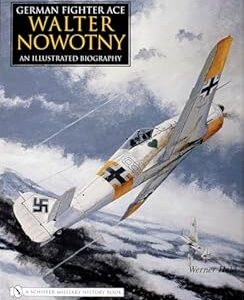 German Fighter Ace Walter Nowotny An Illustrated Biography by Werner Held