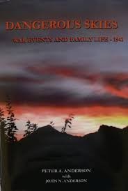 Dangerous Skies War Events and Family Life 1941 by Peter A Anderson with John N Anderson