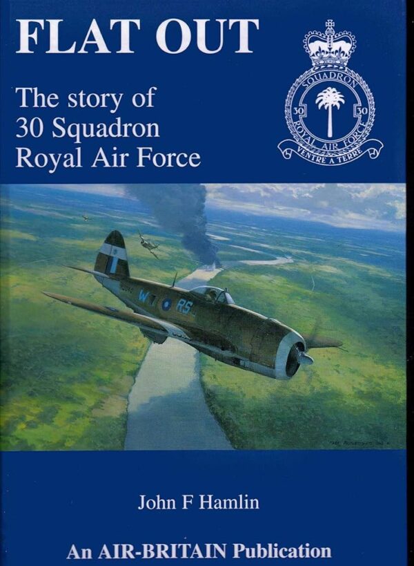 Flat Out - The Story of No 30 Squadron Royal Air Force by John F Hamlin