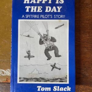 Happy is the Day A Spitfire Pilot's Story by Tom Slack Signed