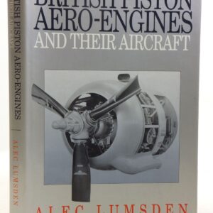 British Piston Aero Engines and Their Aircraft by Alec Lumsden