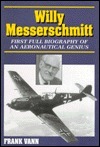 Willy Messerschmitt Biography of an Aeronautical Genius by Frank Vann