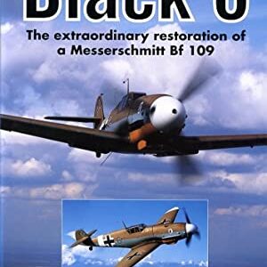 Black 6 The restoration of a Messerschmitt Bf 109 by Russ Snadden