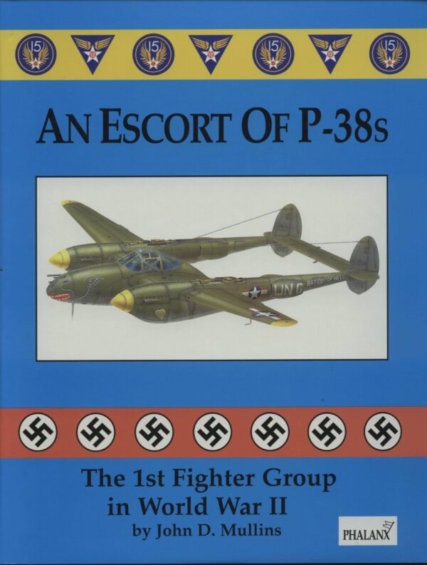 An Escort of P-38s - The 1st Fighter Group in World War Two by John D Mullins