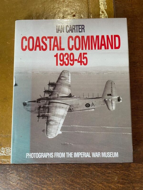 Coastal Command 1939 -1945 by Ian Carter