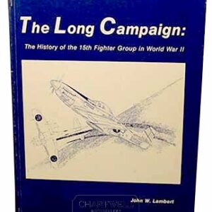 The Long Campaign - The History of the 15th Fighter Group in World War Two by John W Lambert