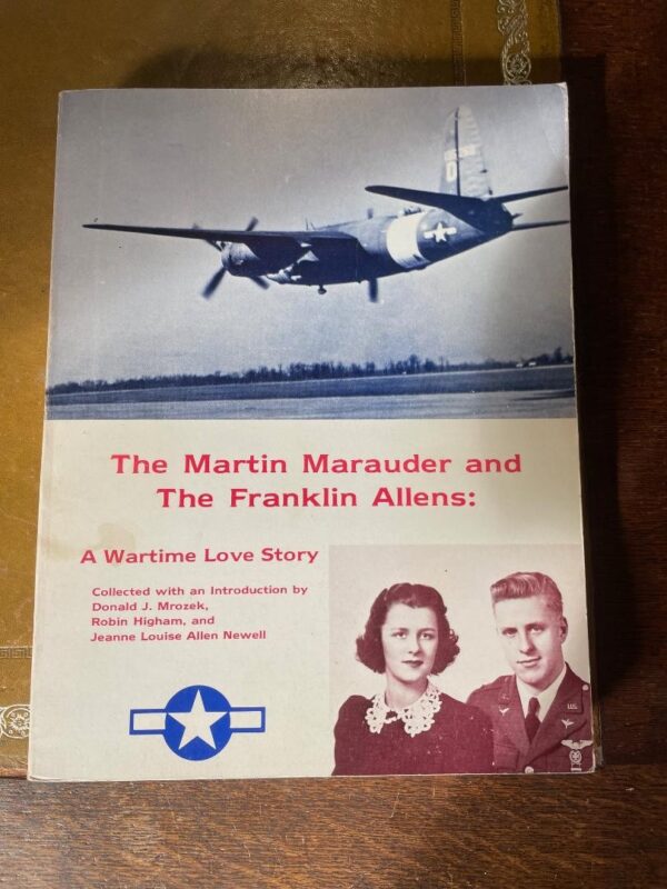 The Martin Marauder and the Franklin Allens A Wartime Love Story by Donald J Mrozek