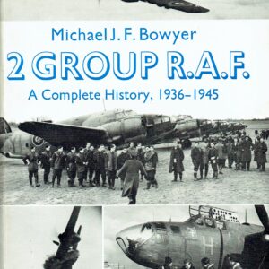 2 Group R.A.F - A Complete History 1936-1945 by Michael Bowyer