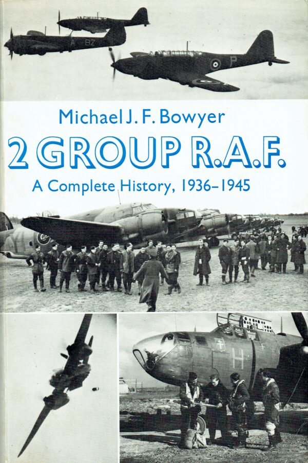 2 Group R.A.F - A Complete History 1936-1945 by Michael Bowyer