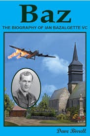 Baz -The Biography of Ian Bazalgette VC by Dave Birrell