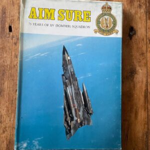 Aim Sure 75 Years of XV (Bomber) Squadron by Flight Lieutenant T W Jones