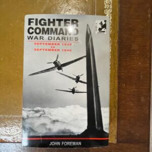 Fighter Command War Diaries Volume One by John Foreman