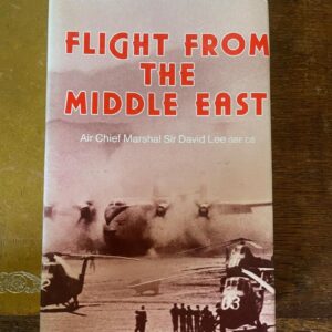 Flight from the Middle East by Air Chief Marshal Sir David Lee G.B.E & C.B