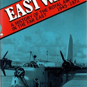 Eastward A History of the Royal Air Force in the Far East 1945-1972 by Air Chief Marshal Sir David Lee