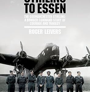 Stirling to Essen - The Godmanchester Stirling by Roger Leivers Signed