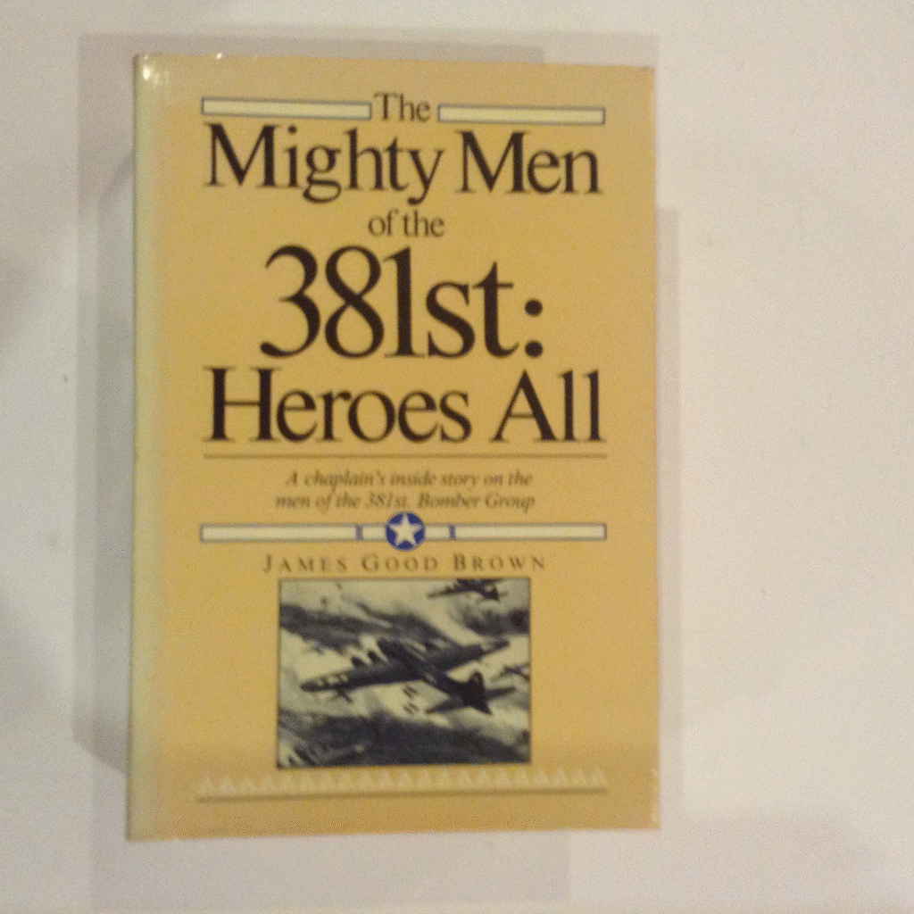 The Mighty Men of the 381st Heroes All by James Good Brown