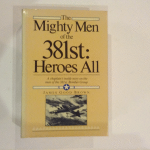 The Mighty Men of the 381st Heroes All by James Good Brown