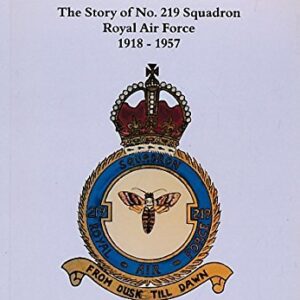 From Dusk Till Dawn The Story of No 219 Squadron Royal Air Force 1918 -1957 by T W Kitching BA