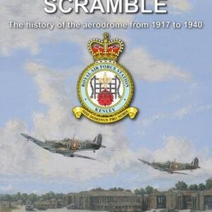 Kenley Scramble The Definitive History of the RAF Airfield from 1917 to 1940 by Richard C Smith